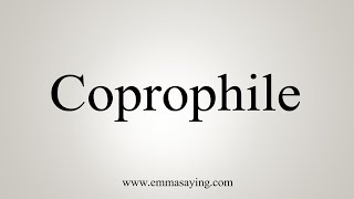 How To Say Coprophile [upl. by Dygert]