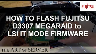 How to flash Fujitsu D3307 MegaRAID with LSI IT mode firmware [upl. by Wehttan]