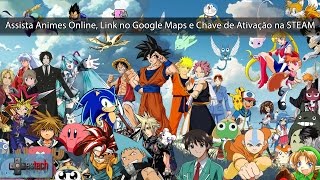 Assistir Animes Online Link no Google Maps e Usar Keys na Steam [upl. by Aronoff]