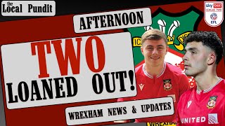 TWO LOANED OUT  Wrexham News amp Updates  the local pundit [upl. by Valiant649]