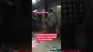 Taxistas detienen a asaltantes los golpean brutalmente y los desnudan  N Shorts [upl. by Anovahs405]