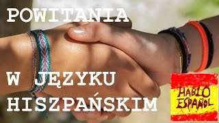 Powitania W Języku Hiszpańskim  Jak Się Przywitać Po Hiszpańsku  Hablo Español 1 [upl. by Yelknirb]