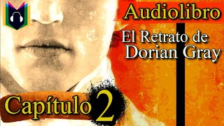 Audiolibro  EL RETRATO DE DORIAN GRAY Capítulo 2 Lord Henry conoce a Dorian Gray [upl. by Novaat]