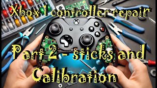 The Xbox One Controller repair Part2  sticks and calibration [upl. by Addy]