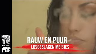 Rauw amp Puur  Losgeslagen meisjes  Afl 6  Human Nature Films [upl. by Edaj61]