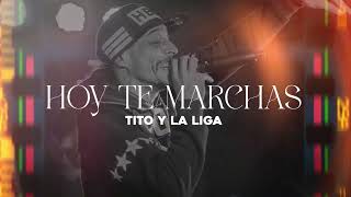 Tito Y La Liga  Hoy te marchas [upl. by Haleemak]