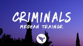 Meghan Trainor  Criminals Lyrics [upl. by Hun]