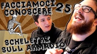 Facciamoci Conoscere Episodio25 Scheletri SULL Armadio [upl. by Elokin]