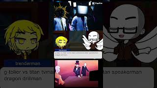 NicoleLiew6731 titan tvman vs Gman trenderman creepypasta Slender brother 😡😡😡😡 chief drillman [upl. by Ahsinrac]