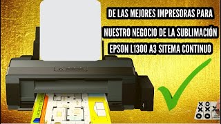 TE PRESENTAMOS UNAS DE LAS MEJORES IMPRESORAS PARA NUESTRO NEGOCIO DE LA SUBLIMACIÓN EPSON L1300 A3 [upl. by Adnilim]