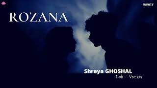 Rozana  Lofi  Slowed amp Reverbed Lofi  Love Lofi  Shreya Ghoshal [upl. by Ro545]