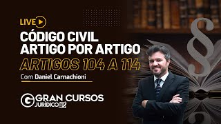 Código Civil artigo por artigo  Artigos 104 a 114 com Prof Daniel Carnachioni [upl. by Yetah]