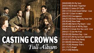 Top 100 Best Songs Of Casting Crowns Playlist  Greatest Hits Of Casting Crowns Of All Time [upl. by Antonius]