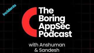 The Boring AppSec Podcast S1E09  Incidents [upl. by Nimajaneb]