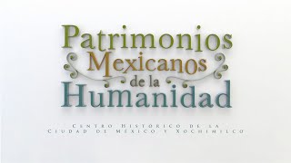 Patrimonios mexicanos de la humanidad  Centro Histórico de la Ciudad de México y Xochimilco [upl. by Chenay]