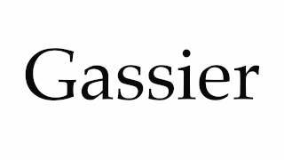 How to Pronounce Gassier [upl. by Sinaj]