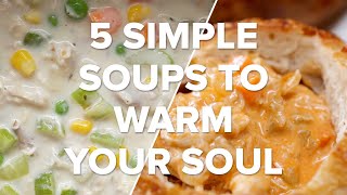 5 Simple Soups To Warm Your Soul • Tasty Recipes [upl. by Anerroc]