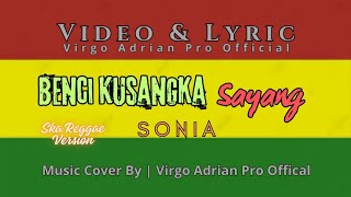 Benci Kusangka Sayang  Sonia  Ska Reggae  Video amp Lyric Version [upl. by Ami]