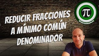 REDUCIR FRACCIONES A MÍNIMO COMÚN DENOMINADOR [upl. by Egres]