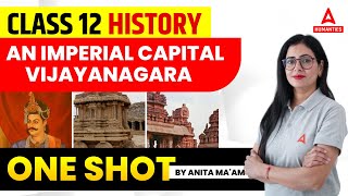 An Imperial Capital Vijayanagara Class 12 One Shot  Class 12 History Chapter 7  Anita Mam [upl. by Nolyaj620]