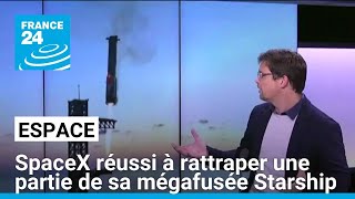 SpaceX réussi à rattraper une partie de sa mégafusée Starship une première • FRANCE 24 [upl. by Seek]