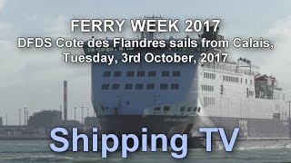 Ferry Week DFDS Cote des Flandres sails 3 October 2017 [upl. by Leivad]