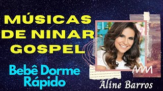 Músicas de Ninar Aline Barros  Músicas Gospel Para Bebê Dormir Rápido [upl. by Rotman]