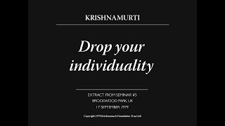 Drop your individuality  J Krishnamurti [upl. by Atteuqaj]