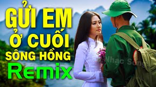 GỬI EM Ở CUỐI SÔNG HỒNG REMIX  Nhạc Đỏ Cách Mạng Tiền Chiến DJ Mừng 45 Năm Giải Phóng Miền Nam [upl. by Kcirb]