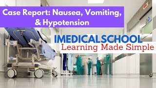 Medical School  Case Report Nausea Vomiting amp Hypotension [upl. by Bryon854]