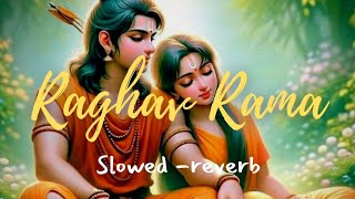 Raghava Raman Slowed reverb  Raghav Rama Shree Raghu  New ram Bhajan  Ram bhajan 2024 [upl. by Drexler]