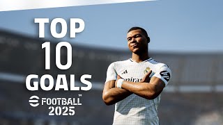 eFootball 2025  TOP 10 GOALS 1 2K [upl. by Yatnoed559]