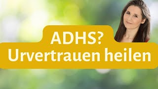 ADHS behandeln bei Kindern Die beste Methode  Urvertrauen heilen [upl. by Sharlene]