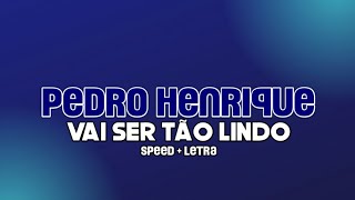 Pedro Henrique  Vai Ser Tão Lindo  speed up  letra [upl. by Sylera642]