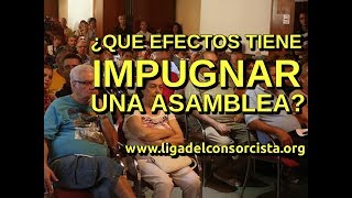 QUÉ EFECTOS TIENE IMPUGNAR UNA ASAMBLEA [upl. by Alexei267]