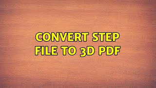 Convert step file to 3D pdf 5 Solutions [upl. by Innob]