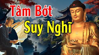 Tâm Bớt Nghĩ Nhiều Cuộc Sống Sẽ An Vui Mới Hạnh Phúc Được  Lời Phật Dạy [upl. by Anyar]