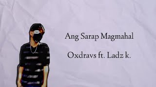 Ang Sarap Magmahal  Oxdravs ft Ladz k LYRIC VID [upl. by Thamora]