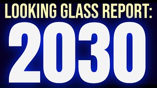 Looking Glass Report THE 2030 EVENT [upl. by Mohammad]