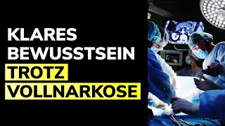 Nahtoderfahrungen trotz Vollnarkose  Beweis für außerkörperliches Bewusstsein [upl. by Thirion]