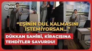 Eşinin dul kalmasını istemiyorsan Dükkan sahibi kiracısına tehditler savurdu [upl. by Haldan]