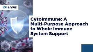 CytoImmune A Multipurpose Approach to Whole Immune System Support  CellCore Biosciences [upl. by Anawait]