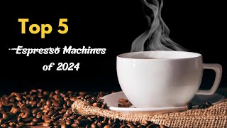 Top 5 Espresso Machines of 2024 Elevate Your Coffee Game with the Best Brews espressomachines [upl. by Luap]