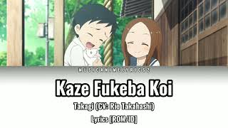 Karakai Jouzu no Takagisan ED 4  ã€ŒKaze Fukeba Koiã€ Takagi CV Rie Takahashi  Lyrics ROMID [upl. by Herv]