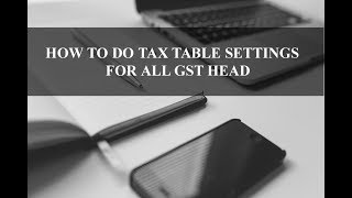 How to do Tax Table Settings for all Gst head [upl. by Einegue889]