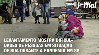 Levantamento mostra dificuldades de pessoas em situação de rua durante a pandemia em SP [upl. by Joellen816]