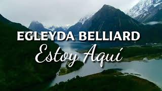 Egleyda Belliard  Estoy aquí Con Letra [upl. by Wake]