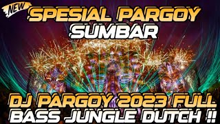 DJ PARGOY 2023 SPESIAL ANAK PARGOY SUMBAR BERGOYANG JUNGLE DUTCH X BREAKBEAT FULL BASS TERBARU [upl. by Gosney]