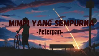 Peterpan  Mimpi Yang Sempurna lyric lagu [upl. by Afatsuom875]