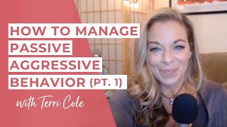 How to Manage Passive Aggressive Behavior Part 1  Terri Cole [upl. by Eralcyram]